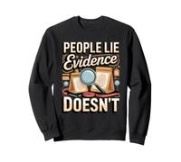 People Lie Evidence Doesn't Forensic Scientist Sweatshirt