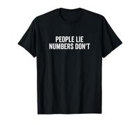 People Lie Numbers Don't Motivational Quote T-Shirt