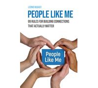 People Like Me: 99 Rules for Building Connections That Actually Matter: A practical guide to turning conversations into real relationships