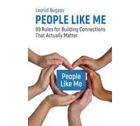 People Like Me: 99 Rules for Building Connections That Actually Matter: A practical guide to turning conversations into real relationships