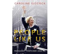 People Like Us: Margaret Thatcher and Me