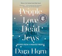 People Love Dead Jews : Reports from a Haunted Present by Dara Horn (2022, ...