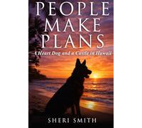 People Make Plans: A Heart Dog and a Castle in Hawaii, A Novella Inspired by True Events