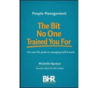 People Management The Bit No One Trained You For: The real life guide to managing staff at work.