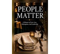 People Matter: A Memoir of Love, Loss, Leadership, and Redemption
