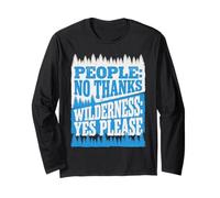 People No Thanks Wilderness Yes Please Funny Hiking Quote Long Sleeve T-Shirt