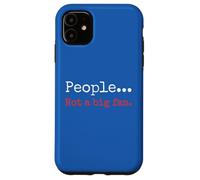 People... Not a big fan. Sarcastic Humor Phrase Case for iPhone 11