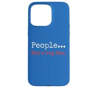 People... Not a big fan. Sarcastic Humor Phrase Case for iPhone 15 Pro Max