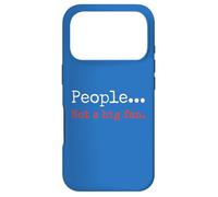 People... Not a big fan. Sarcastic Humor Phrase Case for iPhone 17 Pro