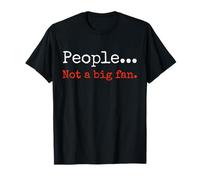 People... Not a Big Fan. Sarcastic Humor Phrase T-Shirt