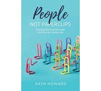 People Not Paperclips: Putting the human back into Human Resources