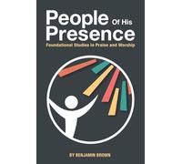 People of His Presence: Foundational Studies in Praise and Worship