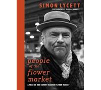 People of the Flower Market : A Year at New Covent Garden Flower Market
