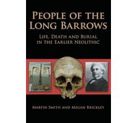 People of the Long Barrows: Life, Death and Burial in the Earlier Neolithic