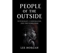 People of the Outside : Witchcraft, Cannibalism, and the Elder Folk