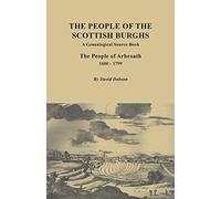 People of the Scottish Burgh: A Genealogical Source Book. the People of Arbroath, 1600-1799