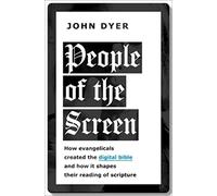 People of the Screen: How Evangelicals Created the Digital Bible and How It Shapes Their Reading of Scripture
