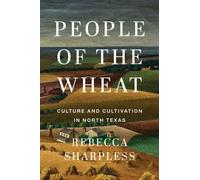 People of the Wheat : Culture and Cultivation in North Texas