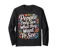 People Only See What They Want to See - Long Sleeve T-Shirt