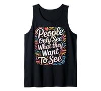 People Only See What They Want to See - Tank Top