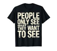 People Only See What They Want to See Truth Reflection - T-Shirt
