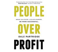 People Over Profit: Break the System, Live with Purpose, Be More Successful