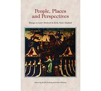 People, Places and Perspectives: Essays on Later Medieval and Early Tudor England