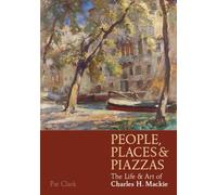 People, Places & Piazzas: The Life & Art of Charles Hodge Mackie