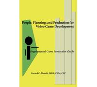People, Planning and Production for Video Game Development: Supplemental Game Production Guide