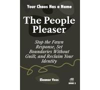 PEOPLE PLEASER: Kill the Fawn Response, Stop Seeking Validation, and Build Unshakeable Boundaries: 5 (YOUR CHAOS HAS A NAME)