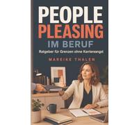 People Pleasing im Beruf: Ratgeber für Grenzen ohne Karriereangst