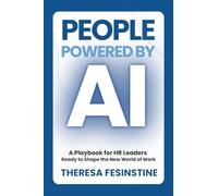 People Powered by AI: A Playbook for HR Leaders Ready to Shape the New World of Work