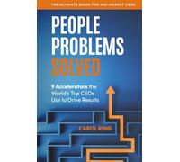 People Problems Solved: 9 Accelerators the World's Top CEOS Use to Drive Results
