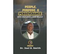 People, Purpose & Perseverance: Love Selflessly, Lead Boldly (The Leadership Advantage)