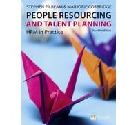 People Resourcing and Talent Planning: HRM in Practice 4th (fourth) Edition by Pilbeam, Stephen, Corbridge, Marjorie published by Financal Times Management (2010)