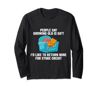 People Say Growing Old Is A Gift I'd Like To Return Mine Long Sleeve T-Shirt