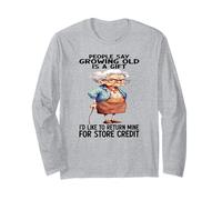 People say growing old is a gift I'd like to return mine Long Sleeve T-Shirt