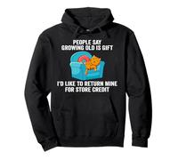 People Say Growing Old Is A Gift I'd Like To Return Mine Pullover Hoodie
