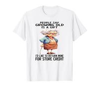 People say growing old is a gift I'd like to return mine T-Shirt
