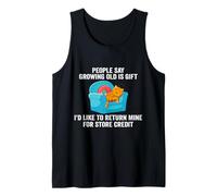 People Say Growing Old Is A Gift I'd Like To Return Mine Tank Top