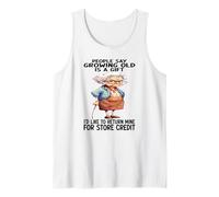 People say growing old is a gift I'd like to return mine Tank Top