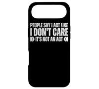 People Say I Act Like I Don't Care It's Not An Act Funny Gag Case for iPhone Air