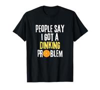 People Say I Got A Dinking Problem Funny Pickleball Lover T-Shirt