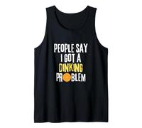 People Say I Got A Dinking Problem Funny Pickleball Lover Tank Top