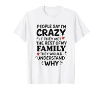 People Say I’m Crazy If They Met The Rest of My Family T-Shirt