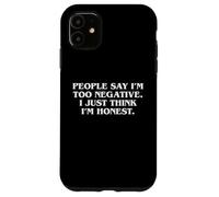 People Say I’m Too Negative I Just Think I’m Honest Quote Case for iPhone 11