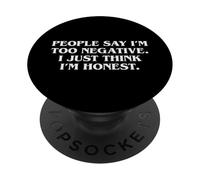 People Say I’m Too Negative I Just Think I’m Honest Quote PopSockets Adhesive PopGrip