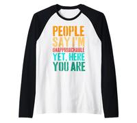 People Say I'm Unapproachable Yet, Here You are Raglan Baseball Tee