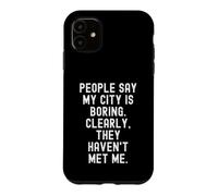 People Say My City Is Boring Witty Men Women Case for iPhone 11
