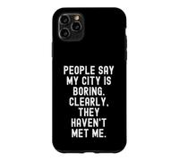 People Say My City Is Boring Witty Men Women Case for iPhone 11 Pro Max